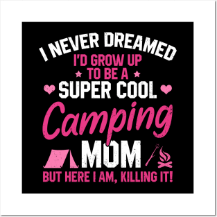 I Never Dreamed I'd Grow Up To Be A Super Cool Camping Mom But Here I Am Killing It Funny Mother's Day Social Distancing Gift Women Posters and Art